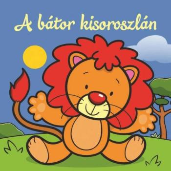 A bátor kisoroszlán – Állati kalandok – Szivacskönyv kép