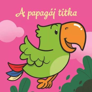 A papagáj titka – Állati kalandok – Szivacskönyv kép